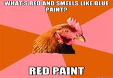 WHAT'S RED AND SMELLS LIKE BLUE PAINT? RED PAINT