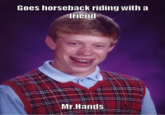 Goes horseback riding witha friend Mr.Hands