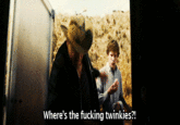 Where's the f------ twinkies?!