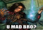U MAD BRO? memegenerator.net