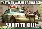 THAT MAN WASINA CARCRASH 3359 SHOOT TO KILLE theFt auto MEMEBA COM Grand Theft Auto IV Grand Theft Auto V Grand Theft Auto: Episodes from Liberty City Dead Space Minecraft motor vehicle car vehicle