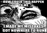 HOW/COULDTHIS HAPPEN TEMADEMY MISTAKES GOTNOWHERE IORUN