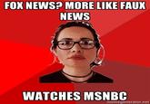 FOX NEWS? MORE LIKE FAUK NEWS WATCHES MSNBC memegenerator.net