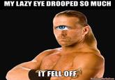 MY LAZY EYE DROOPED SO MUCH MemeGeneOkerlund.com
