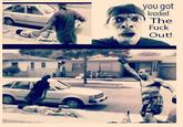 you got knocked The F--- Out!