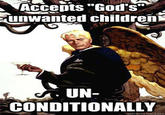 Acceuts God's unwanted children UN- CONDITIONALLY