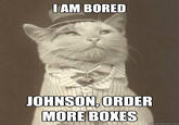 IAM BORED OHNSON.ORDER MORE BOXES