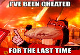 IVE BEEN CHEATED FOR THE LAST TIME