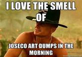 LOVE THE SMELL OF OSECO ART DUMPS IN THE MORNING memegenerator.net