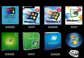 We should have known. MICROSOFT: VINDOWS Windows Windows GOOD S--- GOOD S--- Windows Vsta Windows 7 GOOD S--- GOOD