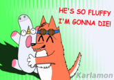 HE'S SO FLUFFY I'M GONNA DIE! Karlamon