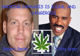 SMOKING CANNABIS IS ILEGAL AND DANGEROUS Robert Smith Hits later
