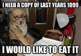 INEED ACOPY OF LAST YEARS 1099 WOULDLIKE TO EAT IT