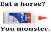 Eat a horse?