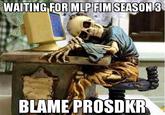 WAITING FOR MLP FIMSEASON3 BLAME PROSDKR