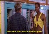 OP does this shirt make me look gay?