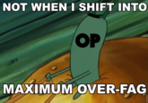 NOT WHEN 1 SHIFT INTO OP MAXIMUM OVER-F--