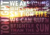 FIRE BRIGHTER THAN THE SO WILL SOMEONE COME AND CARRY ME HOME