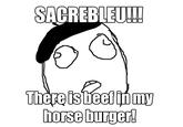 SACREBLEULI There isheefimy horseburger!