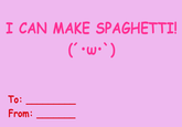 I CAN MAKE SPAGHETTI To: From: