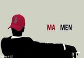 Ma Mad Men MA MEN
