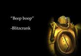 "Beep boop" -Blitzcrank