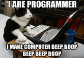 LARE PROGRAMMER IMAKE COMPUTER BEEP BOOP BEEP BEEP BOOP quickmeme.com