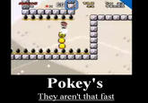 Move Faster Pokey - Demotivation <a href="http://sherbertflavor.deviantart.com/art/Move-faster-pokey-114264424">Original image here</a>.