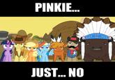 PINKIE JUST... NO