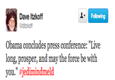 Dave Itzkoff @ditzkoff Following Obama concludes press conference: "Live long, prosper, and may the force be with you." #jedimindmeld