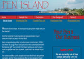 PEN ISLAND Customize Pre-Designed Promotional Pens O Home Sample Pen Contact Ads by Google Promotional Pen Fountain Pens UK Personalized Pens Welcome to Pen Island, the best place to get custom made pens on the internet Your Pen Is Don't be fooled by those imposters at www.penisland.org, or www.pen-island.net, we're the real deal! Our Business Many companies specialize in custom pens in bulk orders of 500+, but where do you go if you want just one or two customized pens for that special gift? You come to Pen Island, where we exist to make sure you get the exact pen you want, a pen that is as unique as you are. SAMPLE PENS We understand that some people dont have the time to design their own pens, and for those people we offer our pre-designed line of We are currently out of free sample pens and have no