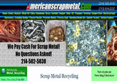mericanscrapmetal (214) 502-5030 (713) 614-2337 Metal 101 Alloy TAtuminum Brass We Pay Cash For Scrap Metal! No Questions Asked! 214-502-5030 Metal Recycing Metal Recycling View & join our News blog Click here! Scrap Metal Recycling Metal Recycling X ray film