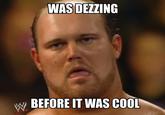 WAS DEZZING BEFORE IT WAS COOL