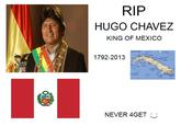 RIP HUGO CHAVEZ KING OF MEXICO 1792-2013 NEVER 4GET ;