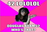 3cc.jpg 42LOLOLOL DOUGLASADAMS WHO'S THAT