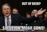 Wayne LaPierre has a solution for everything. More Guns.