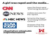 0d5.jpg A girl was r---- and the media... CAN says the boys were promising students" tha ap entsuse for abc NEWS the rapists laments the boys "promising football careers." d& NBC NEWS USA TODAY stresses that the victim was drunk #RapeCulture #despicable #reporttherealnews IA Ms. FOUNDATION