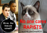 Grumpy Cat Won't Stand for R--- 0 Oh no. Our lives are ruined!!! No one cares RAPISTS facebook.com/KansasNOW