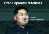 Oreo Separator Machines: Level- Leader  Oreo Separator Machines results: tomorrow morning