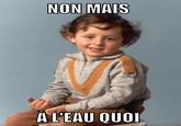 NON MAIS AL'EAU QUO