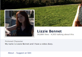 21 Lizzie Bennet 28,880 likes 4,933 talking about this Fictional Character My name is Lizzie Bennet and I have a video diary. About Suggest an Edit