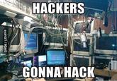 HACKERS GONNA HACK