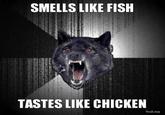 SMELLS LIKE FISH TASTES LIKE CHICKEN Troll me