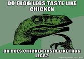 DO FROG LEGS TASTE LIKE CHICKEN OR DOES CHICKEN TASTE LIKE FROG LEGS? memengneratonet
