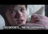 ISEE RATCHETS... THEY'RE EVERYWHERE