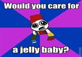 Would you care for a jelly baby?