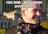 YOUR HOMEMY BRANDING OPPORTUNITY. quickmeme.com