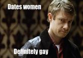 Dates women Definitely gay