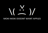 MOKI MOKI DOESNT WANT APPLES