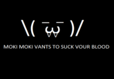 MOKI MOKI VANTS TO SUCK VOUR BLOOD
